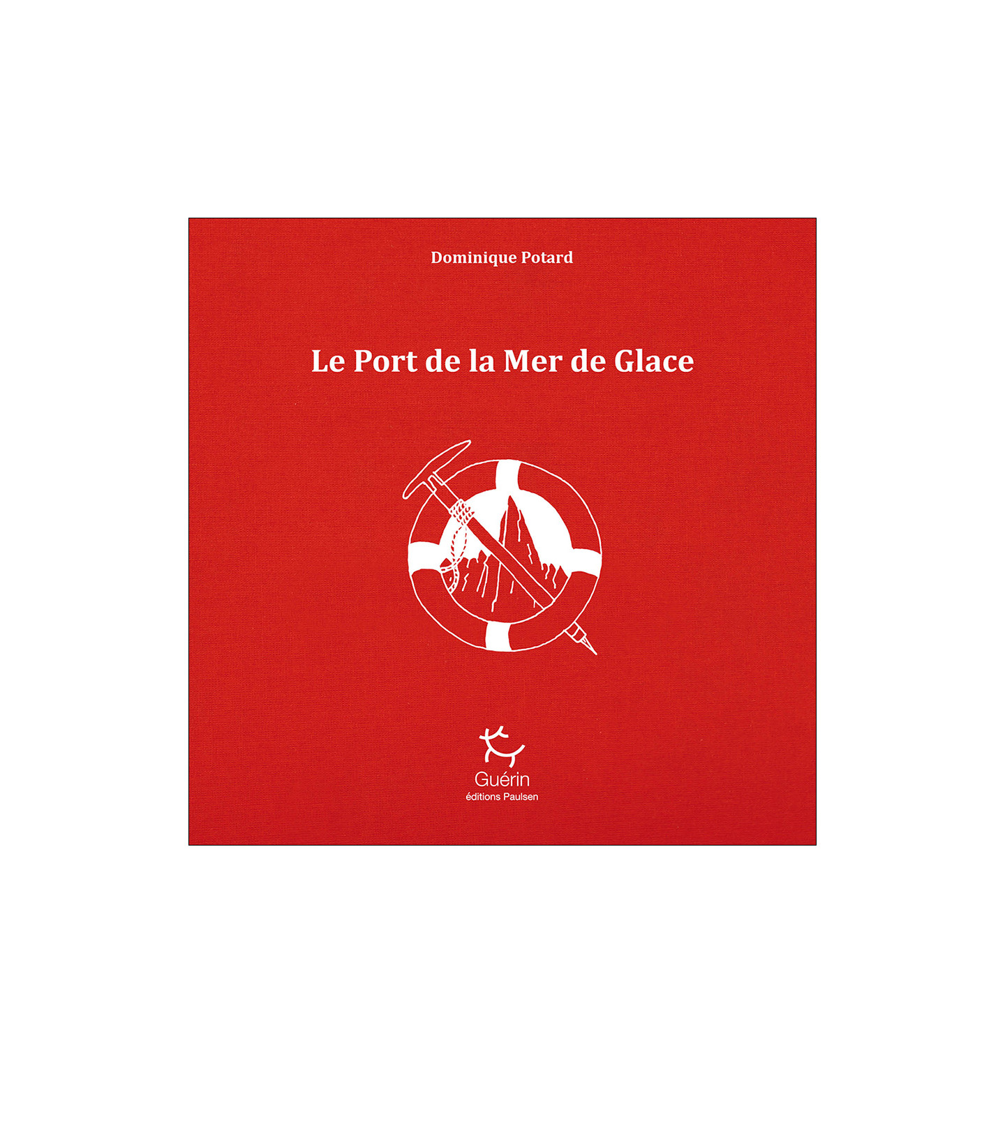 Le Port de la Mer de Glace Collector| Dominique Potard | Guérin | Roman ...