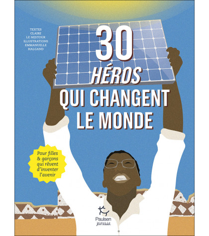 Couverture 30 héros qui changent le monde de Claire Nestour et Emmanuelle Halgand