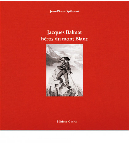 Jacques Balmat Héros du Mont Blanc