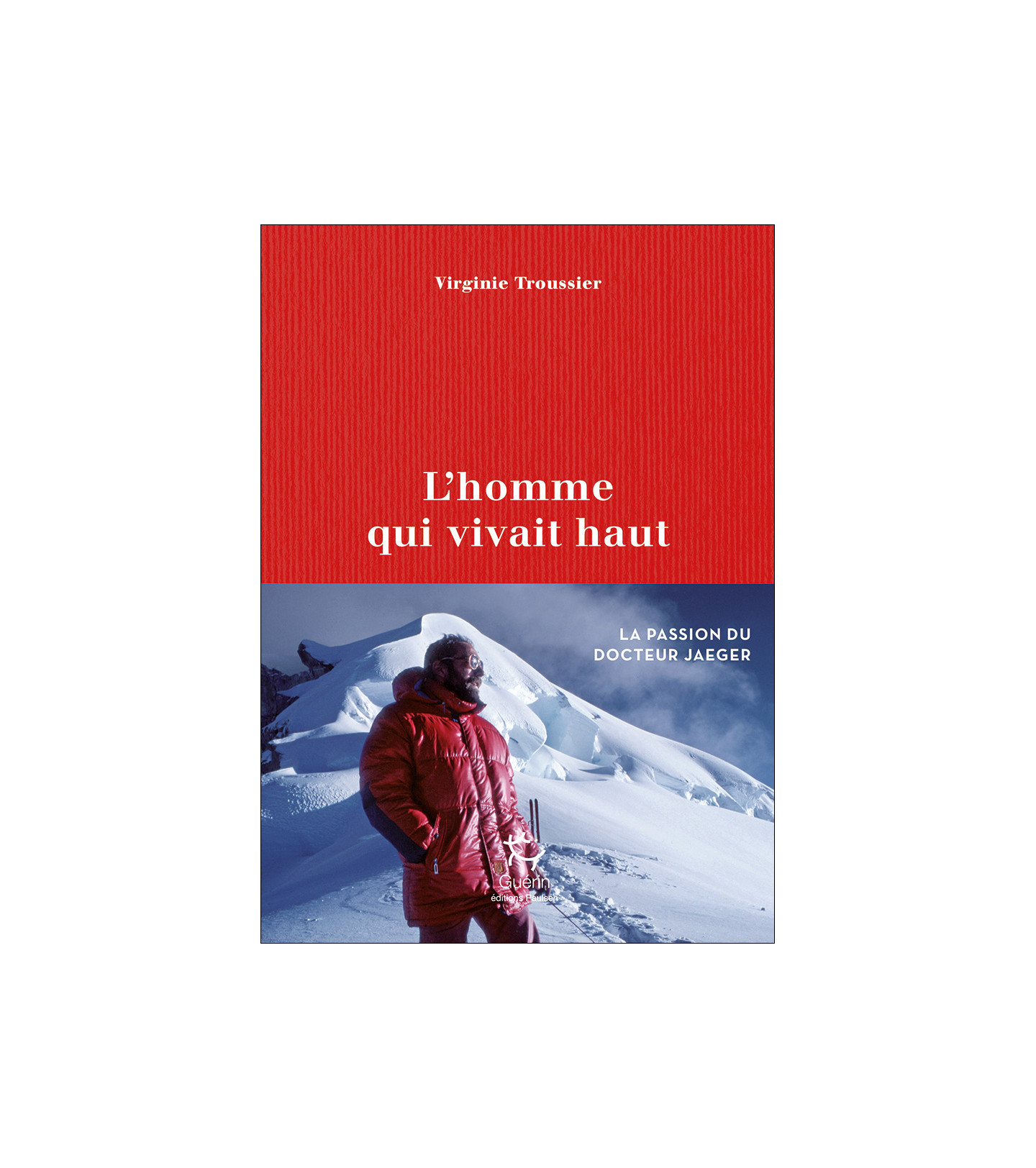 L’homme qui vivait haut | Virginie Troussier | Guérin | Biographie