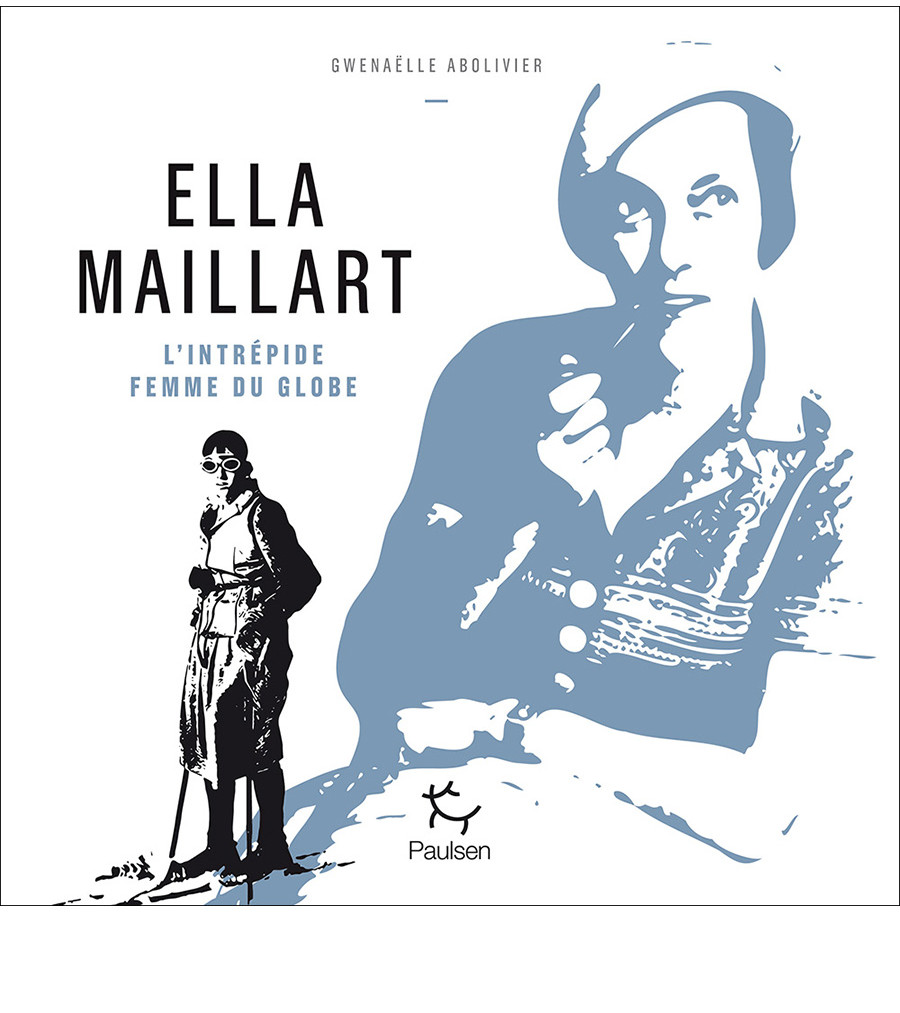 ELLA MAILLART, L'INTRÉPIDE FEMME DU GLOBE